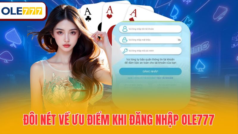 Đôi nét về ưu điểm khi đăng nhập Ole777