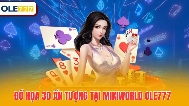Đồ họa 3D ấn tượng tại Mikiworld Ole777
